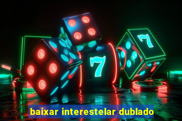 baixar interestelar dublado